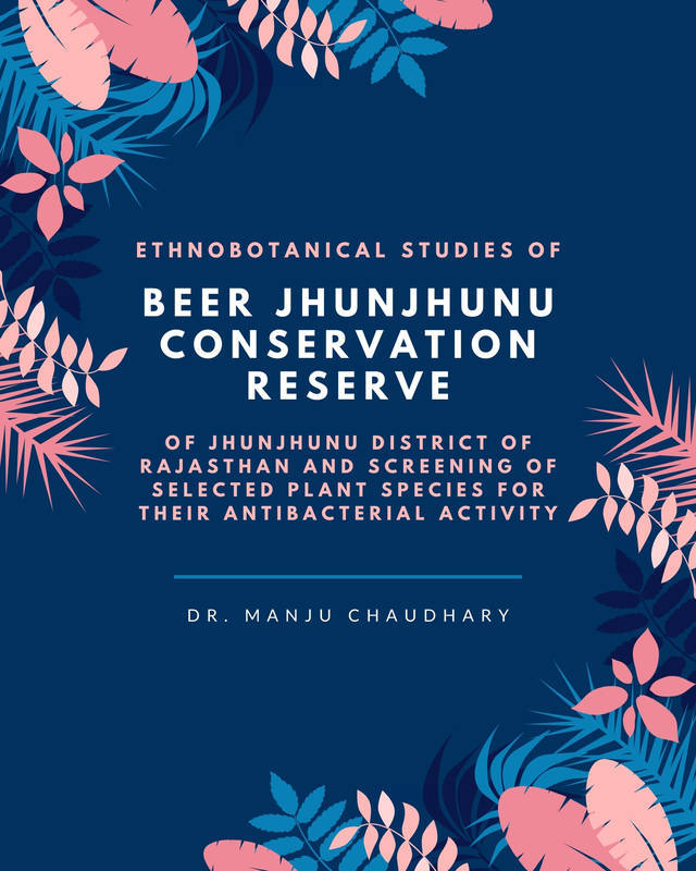 Ethnobotanical Studies of Beer Jhunjhunu Conservation Reserve of Jhunjhunu District of Rajasthan and Screening of Selected Plant Species for their Antibacterial Activity