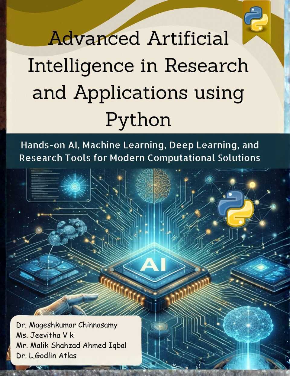 Advanced Artificial Intelligence in Research and Applications Using Python: Hands on AI, Machine Learning, Deep Learning and Research Tools for Modern Computational Solutions