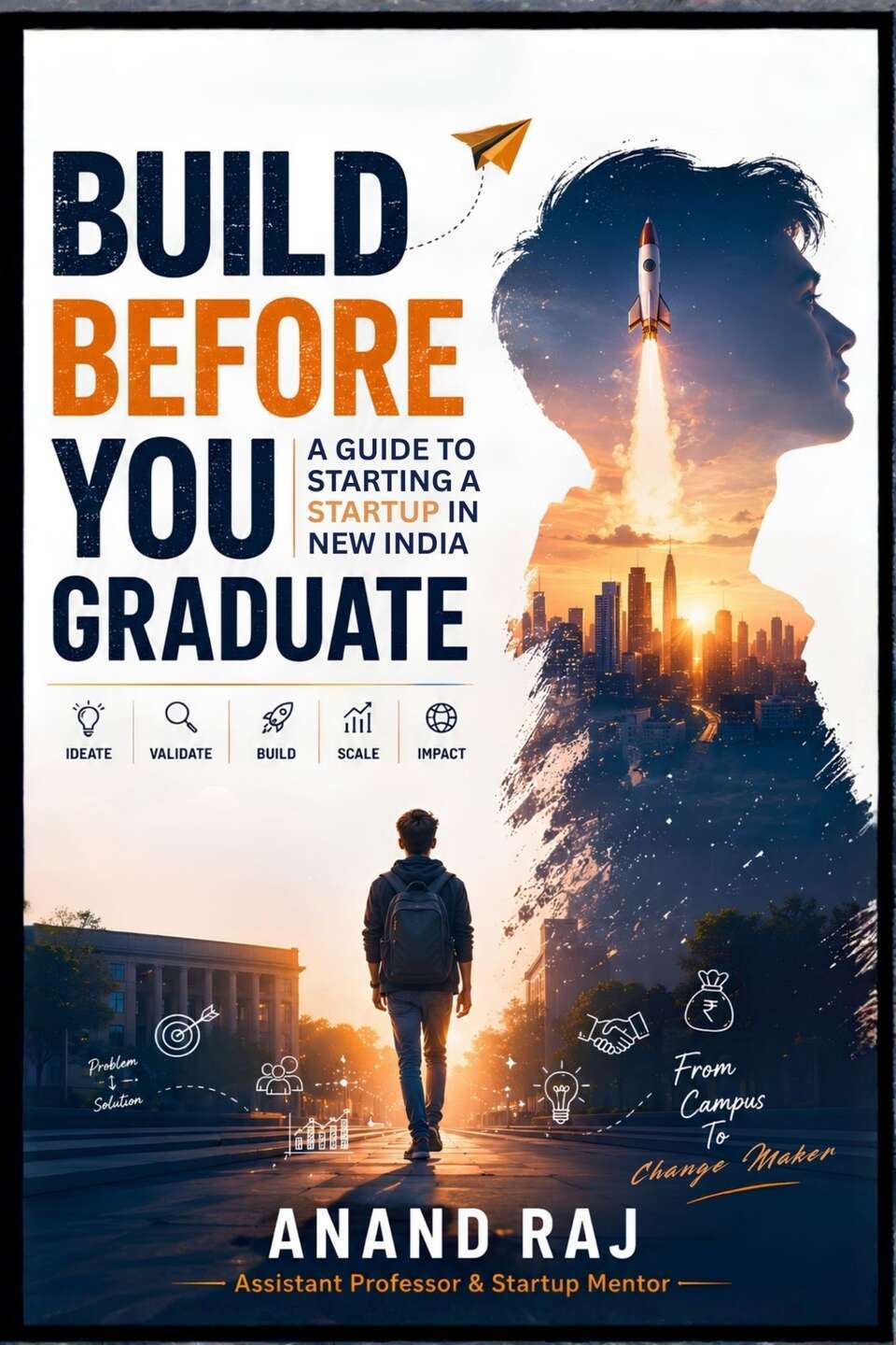 Build Before You Graduate: A Guide to Starting a Startup in New India