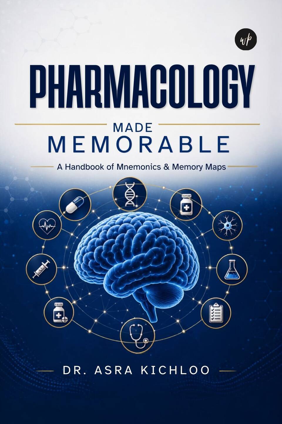 Pharmacology Made Memorable: A Handbook of Mnemonics & Memory Maps