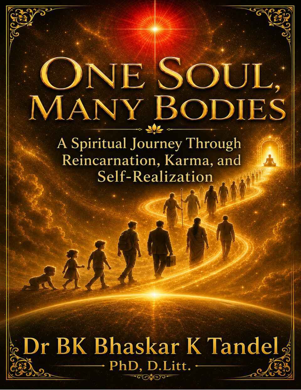 One Soul, Many Bodies: A Spiritual Journey Through Reincarnation, Karma, and Self-Realization