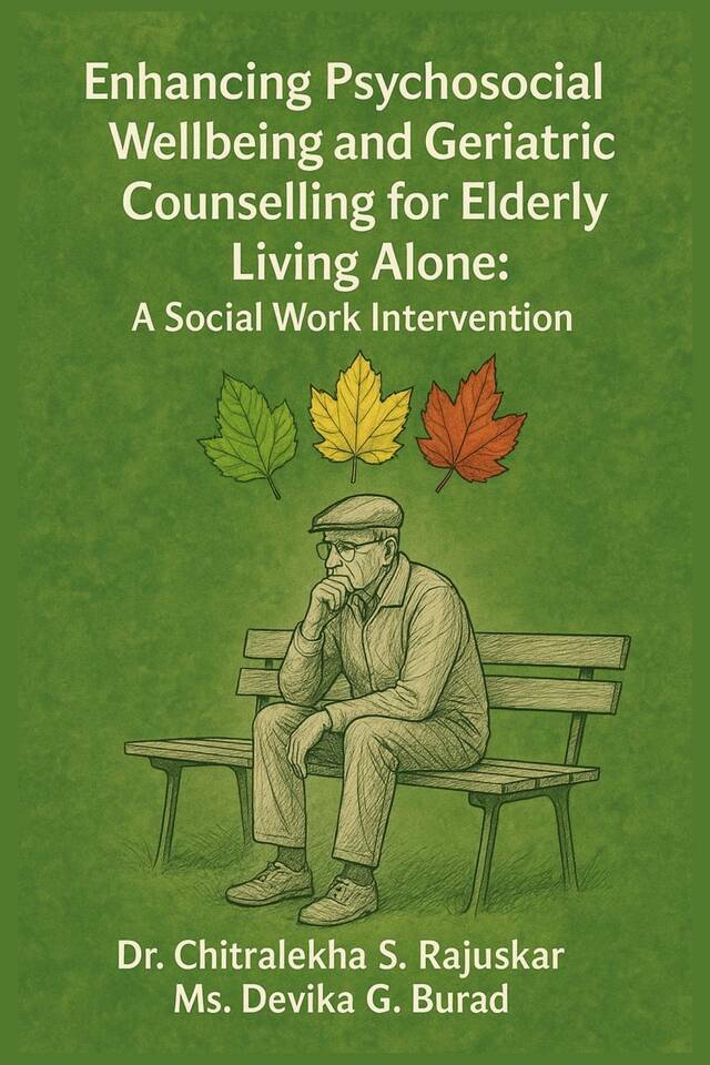Enhancing Psychosocial Wellbeing and Geriatric Counselling for Elderly Living Alone: A Social Work Intervention - Front Cover
