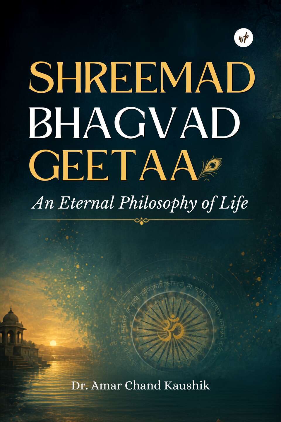 Shreemadbhagvadgeetaa: An Eternal Philosophy of Life