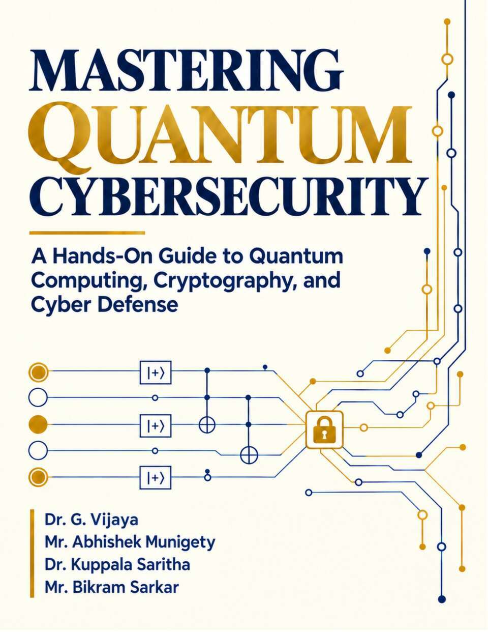 Mastering Quantum Cybersecurity: A Hands-On Guide to Quantum Computing, Cryptography, and Cyber Defense