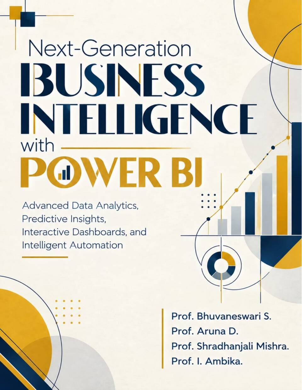Next Generation Business Intelligence with Power BI: Advanced Data Analytics, Predictive Insights, Interactive Dashboards, and Intelligent Automation