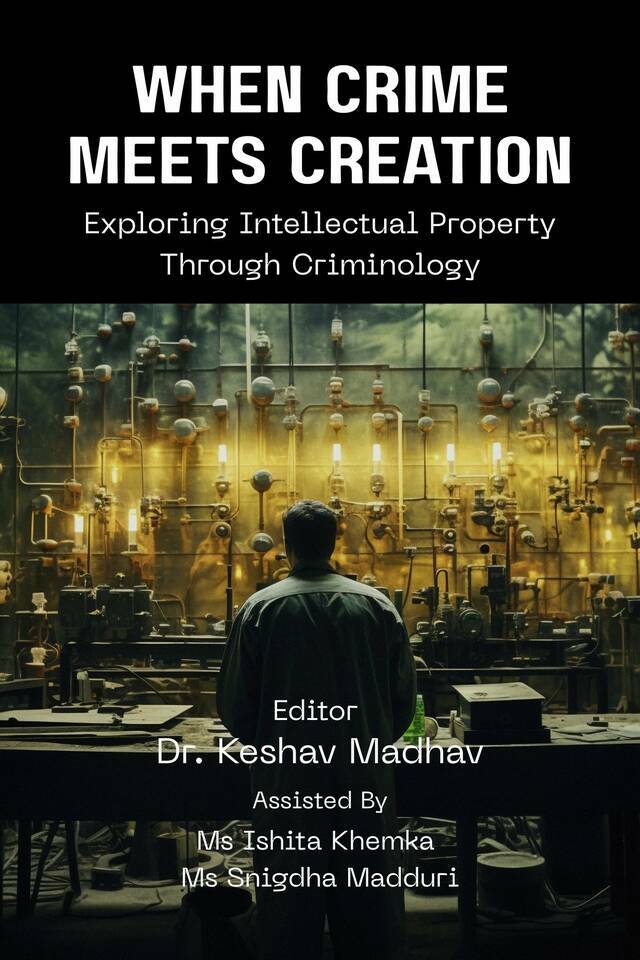 When Crime Meets Creation: Exploring Intellectual Property Through Criminology