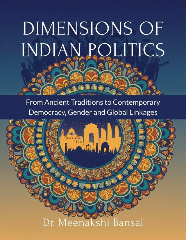 Dimensions of Indian Politics: From Ancient Traditions to Contemporary Democracy, Gender and Global Linkages - Front Cover