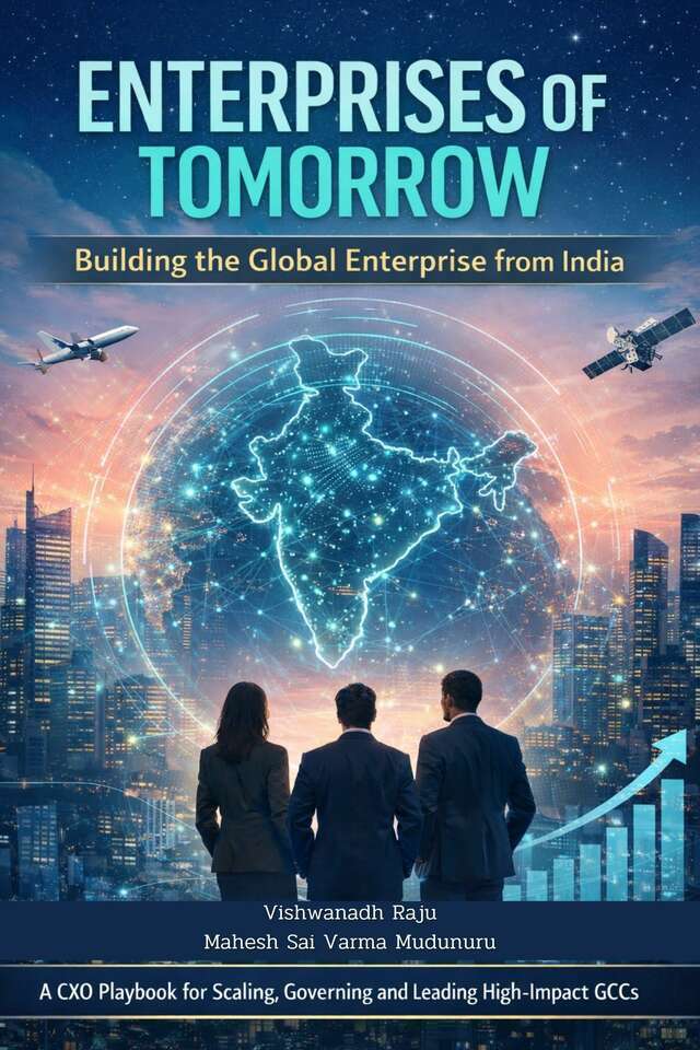 Enterprises of Tomorrow - “Building the Global Enterprise from India”: A CXO Playbook for Scaling, Governing and Leading High-Impact GCCs