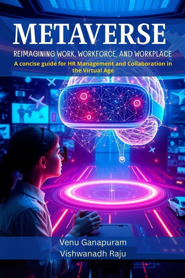 Metaverse: Reimagining Work, Workforce, and Workplace: A concise guide for HR Management and Collaboration in the Virtual Age - Front Cover