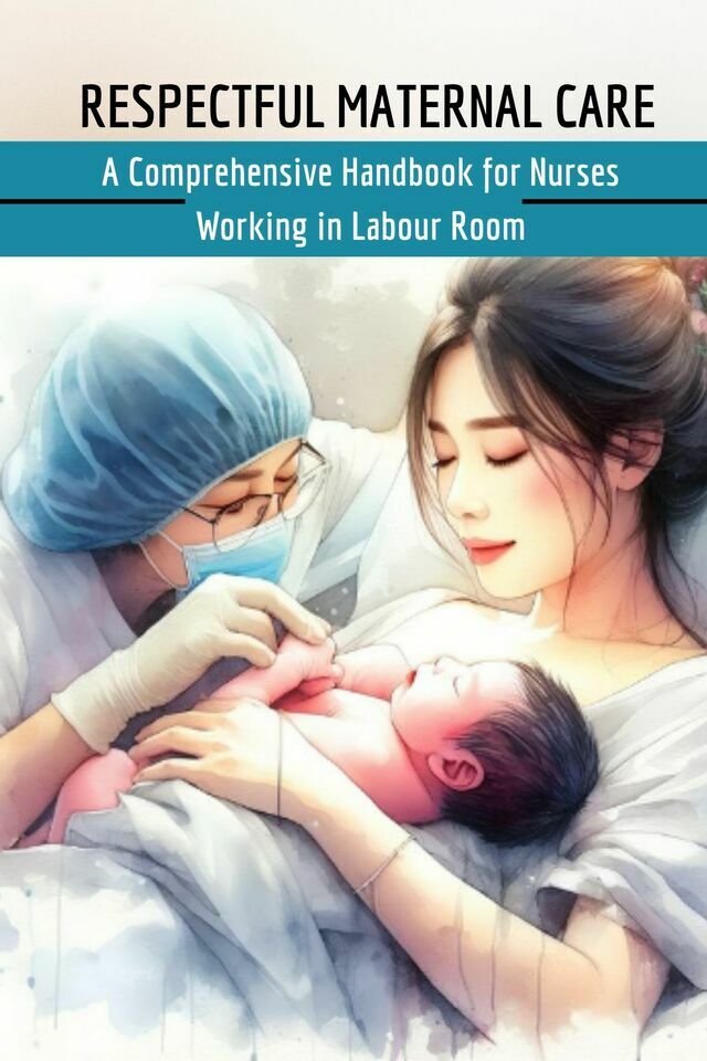 Respectful Maternal Care: A Comprehensive Handbook for Nurses Working in Labour Room
