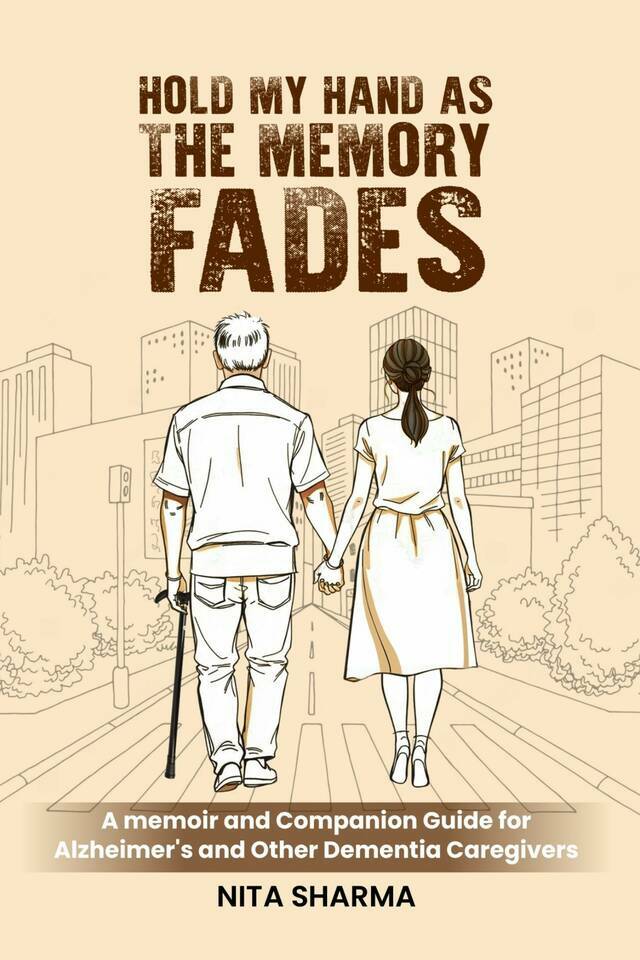 Hold My Hand as the Memory Fades: A Memoir and Companion Guide for Alzheimer’s and Other Dementia Caregivers