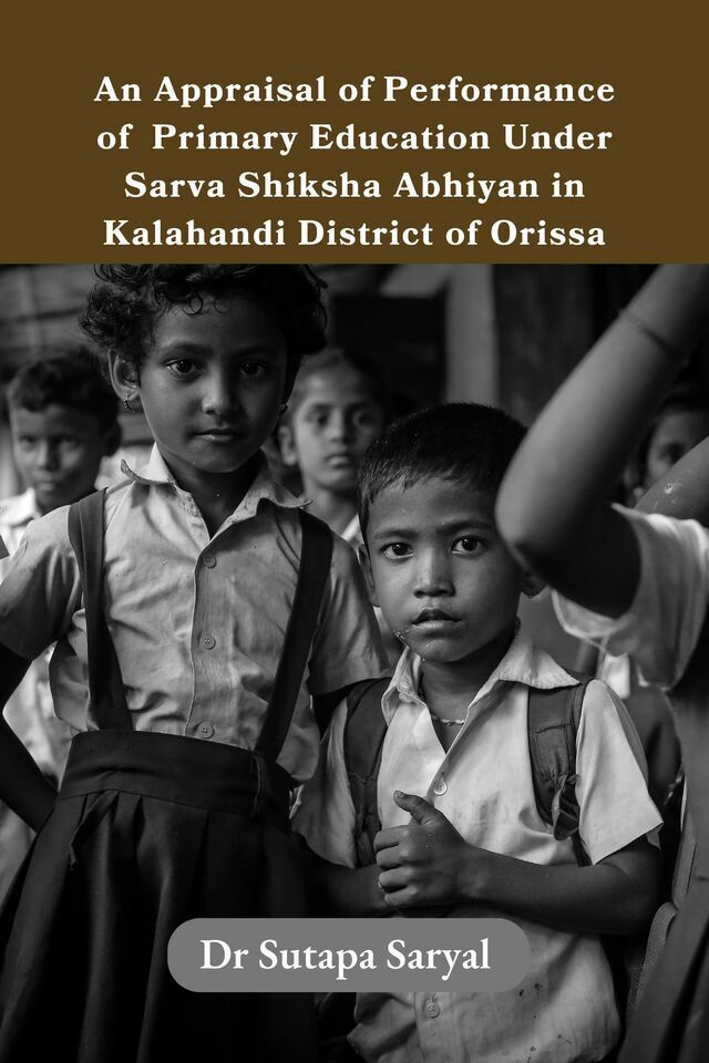 An Appraisal of Performance of Primary Education Under Sarva Shiksha Abhiyan in Kalahandi District of Orissa