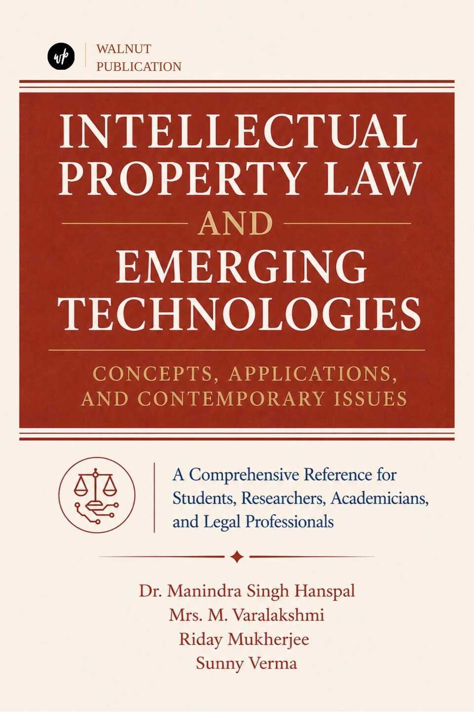 Intellectual Property Law and Emerging Technologies: Concepts, Applications, and Contemporary Issues: A Comprehensive Reference for Students, Researchers, Academicians, and Legal Professionals